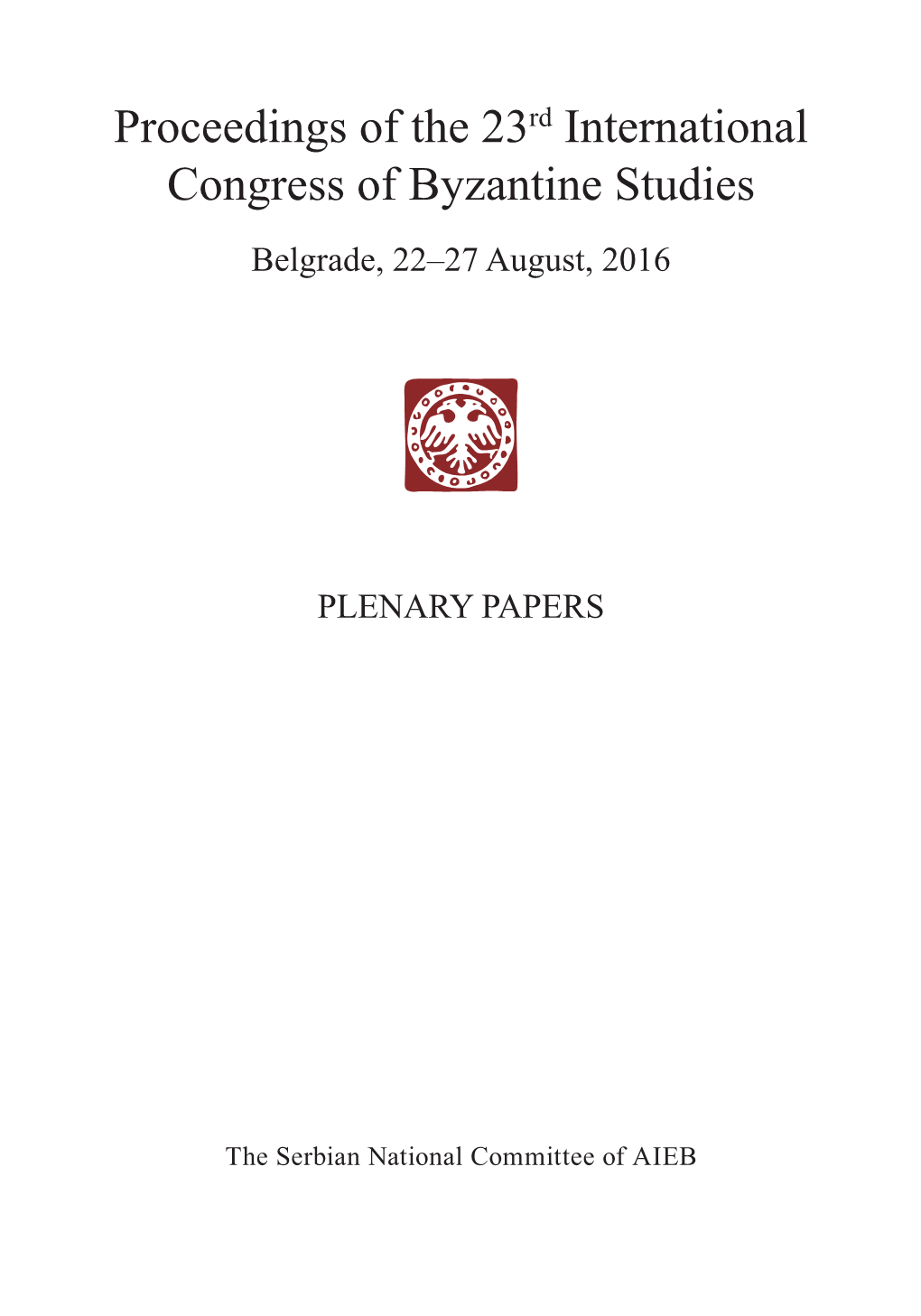 Proceedings of the 23Rd International Congress of Byzantine Studies Belgrade, 22–27 August, 2016