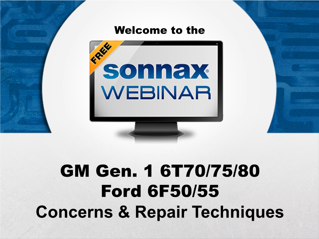 GM Gen. 1 6T70/75/80 Ford 6F50/55 Concerns & Repair Techniques