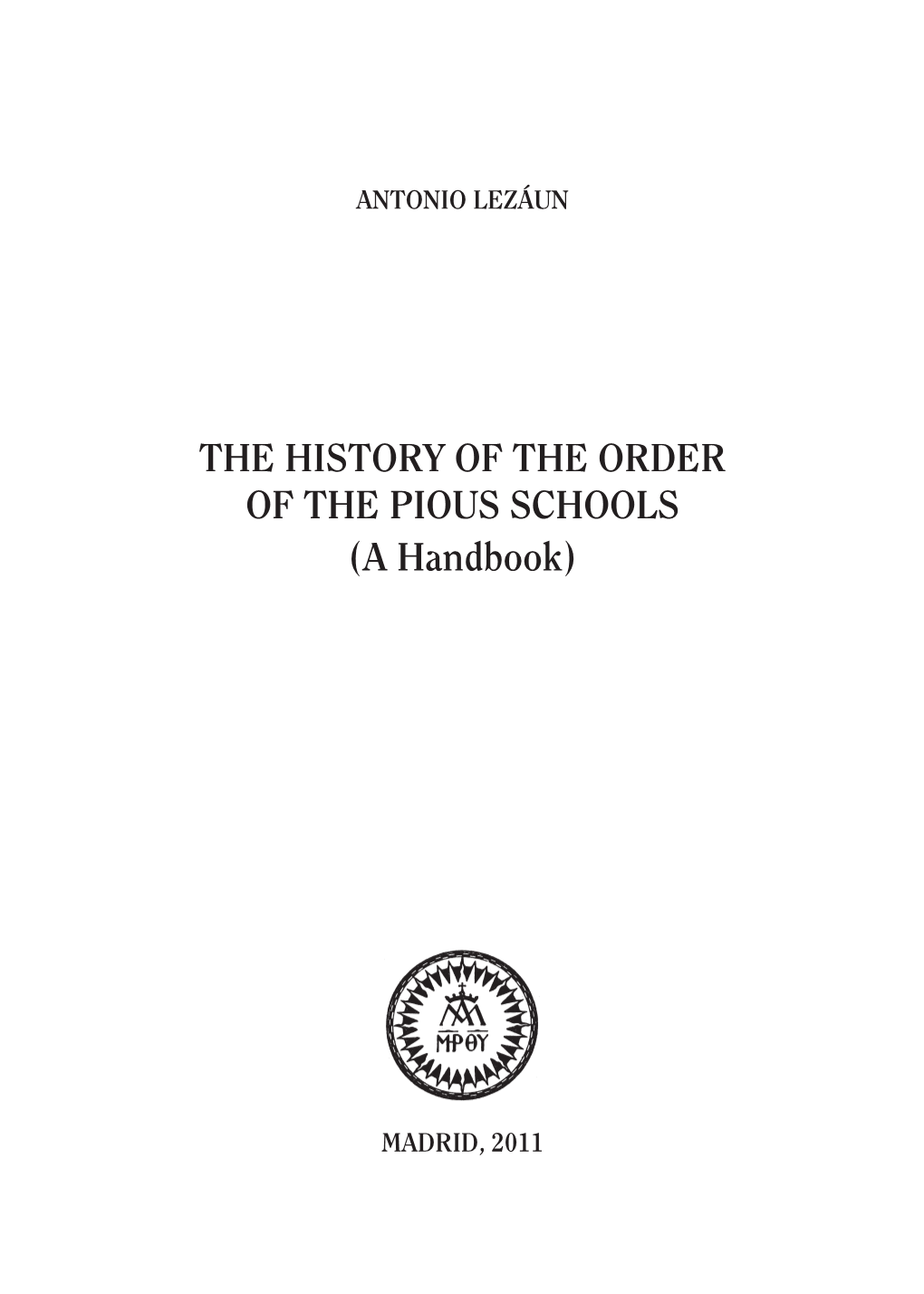 THE HISTORY of the ORDER of the PIOUS SCHOOLS (A Handbook)
