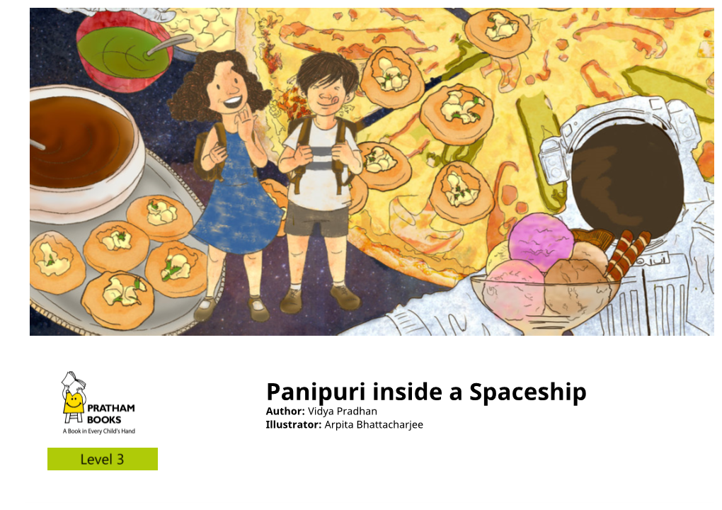 Panipuri Inside a Spaceship Author: Vidya Pradhan Illustrator: Arpita Bhattacharjee “Dinner Time!” Called Daddy