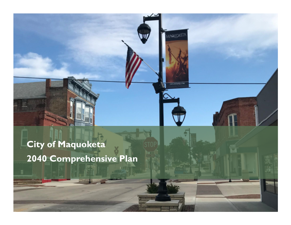 City of Maquoketa 2040 Comprehensive Plan the Iowa Smart Planning Act Was Signed Into Law 6,000 People Located in East Central Iowa