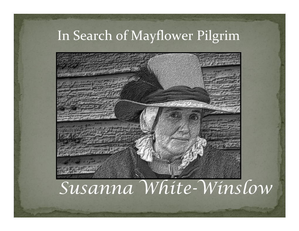 Susanna White-Winslow Like Many of the Female Mayflower Passengers, the Family Origins of Pilgrim Susanna White-Winslow Have for Too Long Remained a Mystery