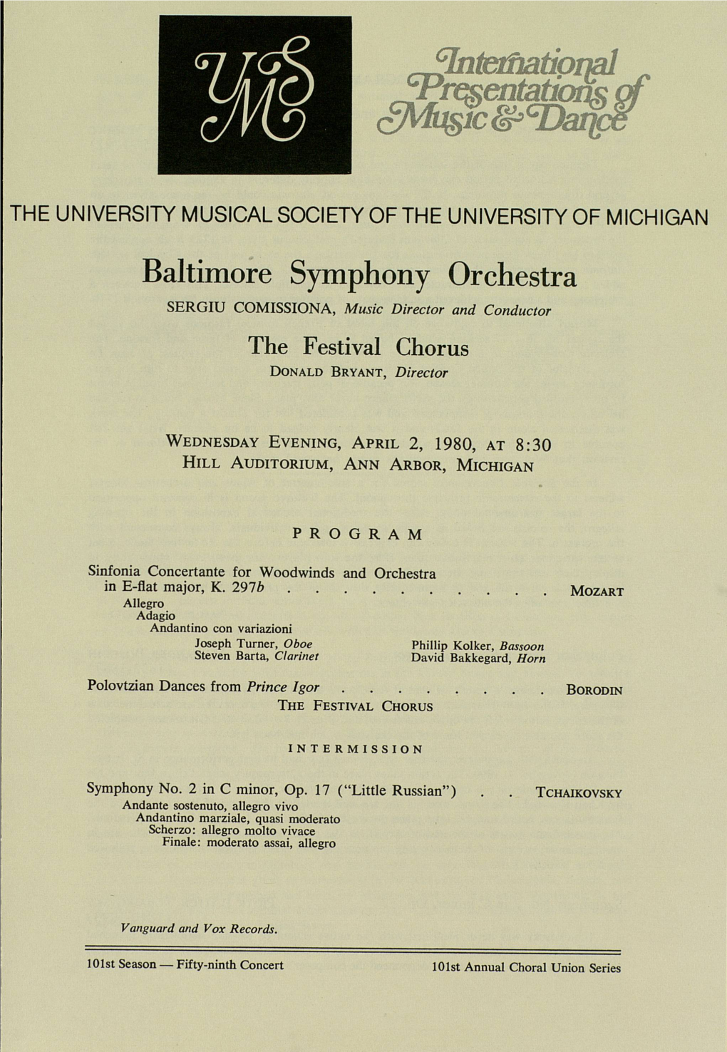 Baltimore Symphony Orchestra SERGIU COMISSIONA, Music Director and Conductor the Festival Chorus DONALD BRYANT, Director