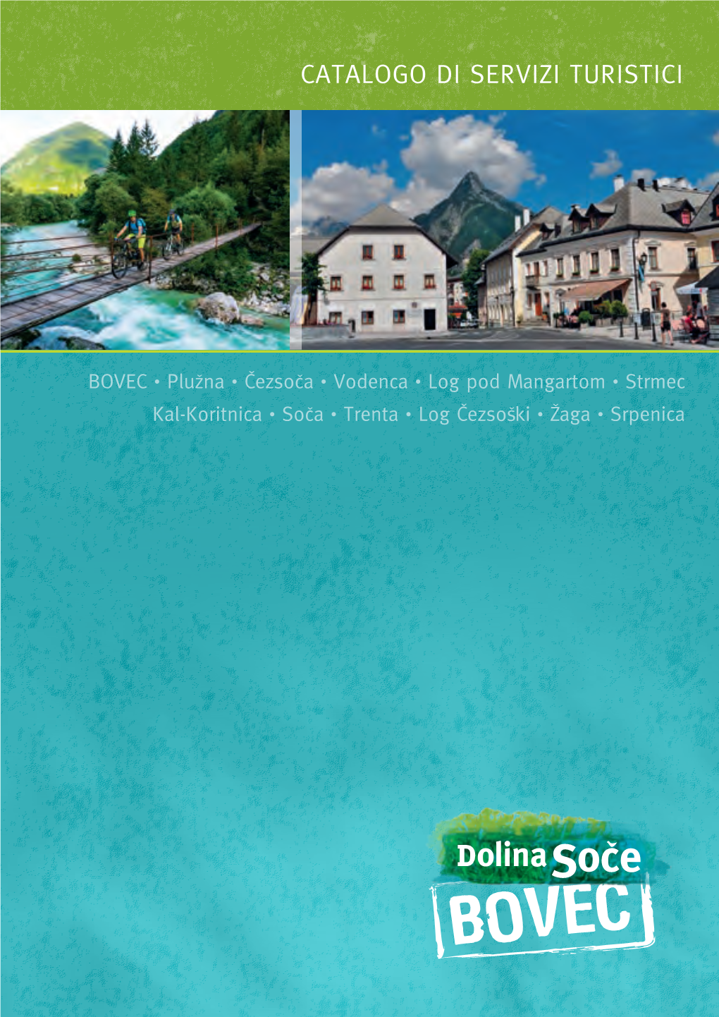 CATALOGO DI SERVIZI TURISTICI Trg Golobarskih Ærtev 8 • SI−5230 Bovec • T: +386 5 384 19 19 • M: +386 31 388 700 • E: Info@Lto-Bovec.Si