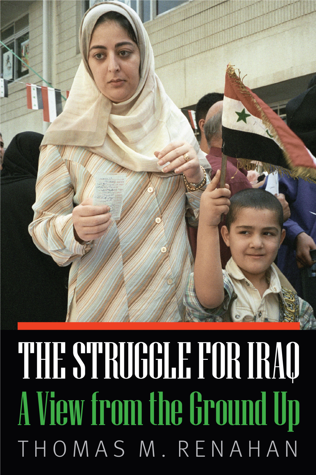 The Struggle for Iraq: a View from the Ground up / Thomas M