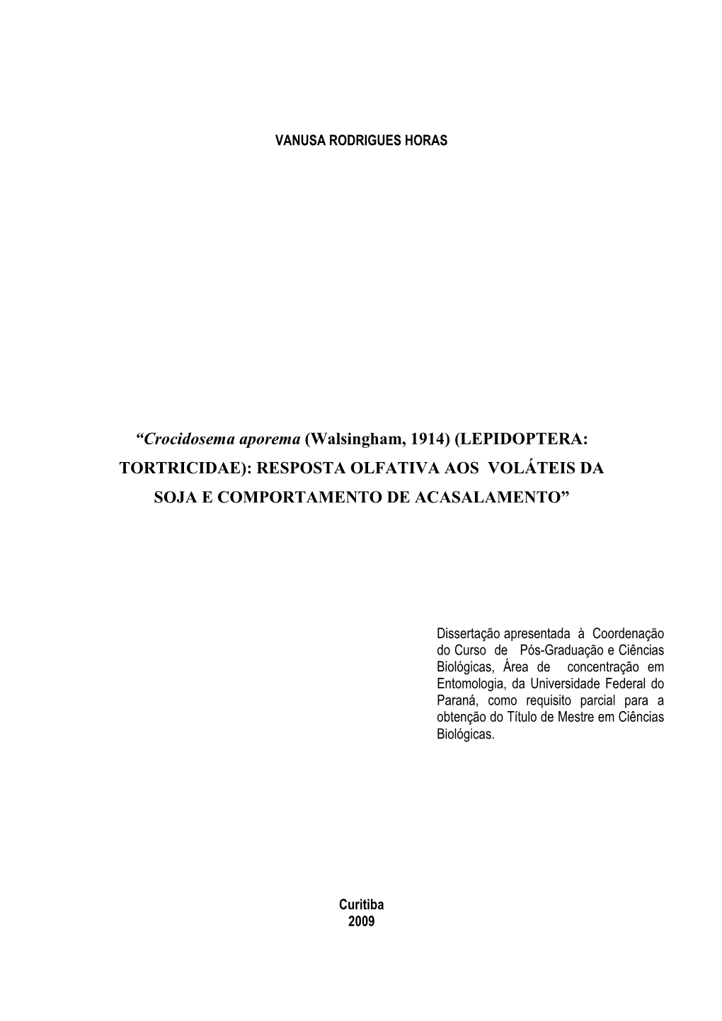 Crocidosema Aporema (Walsingham, 1914) (LEPIDOPTERA: TORTRICIDAE): RESPOSTA OLFATIVA AOS VOLÁTEIS DA SOJA E COMPORTAMENTO DE ACASALAMENTO”