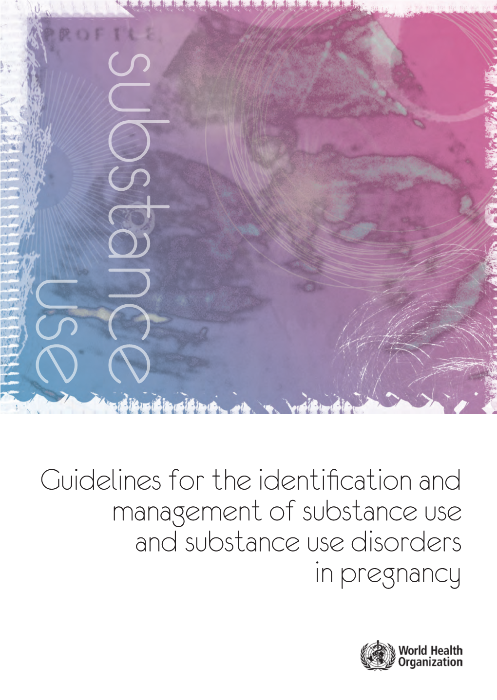 Guidelines for the Identification and Management of Substance Use and Substance Use Disorders in Pregnancy WHO Library Cataloguing-In-Publication Data