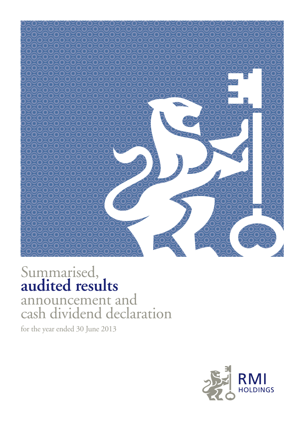 Audited Results Announcement and Cash Dividend Declaration for the Year Ended 30 June 2013 KEY HIGHLIGHTS
