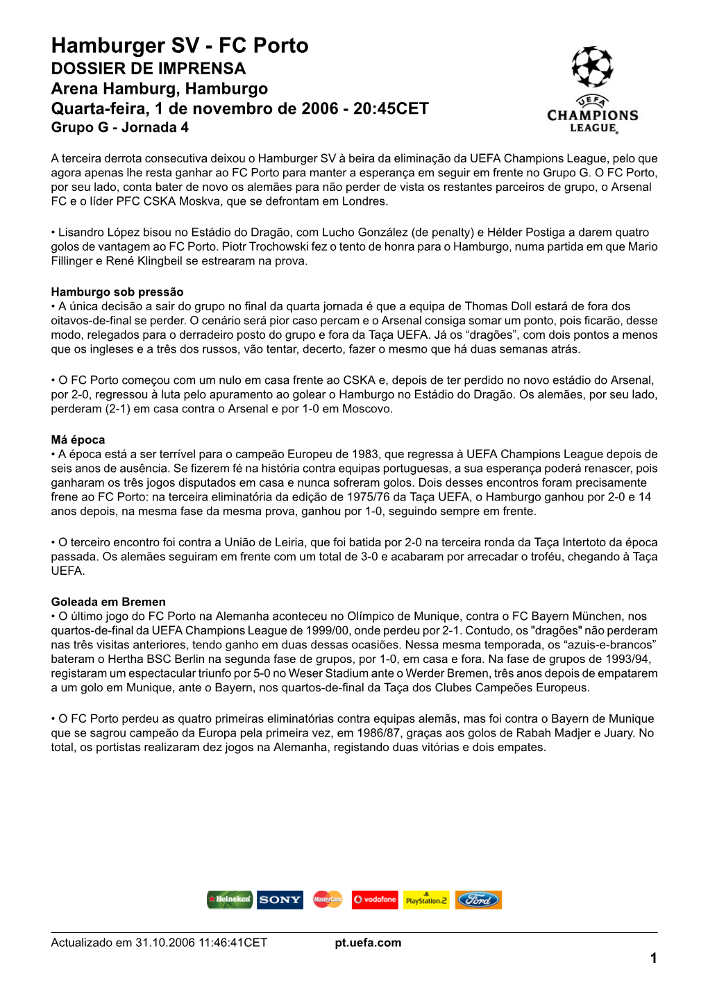 Hamburger SV - FC Porto DOSSIER DE IMPRENSA Arena Hamburg, Hamburgo Quarta-Feira, 1 De Novembro De 2006 - 20:45CET Grupo G - Jornada 4