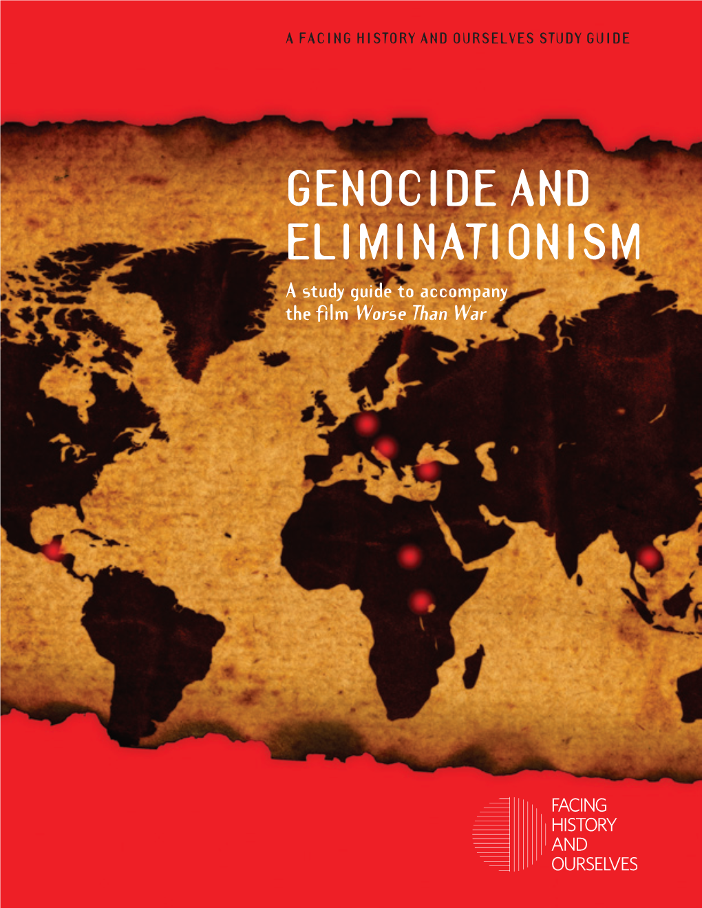 Genocide and Eliminationism a Study Guide to Accompany the Filmworse Than War a Facing History and Ourselves Study Guide
