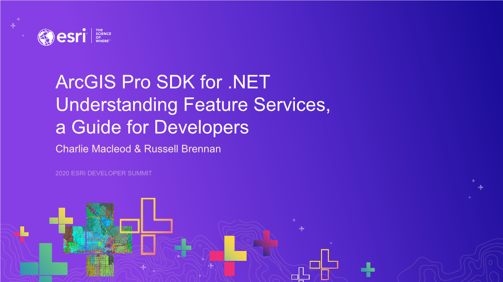 Arcgis Pro SDK for .NET Understanding Feature Services, a Guide for Developers Charlie Macleod & Russell Brennan Agenda