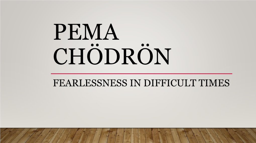 PEMA CHÖDRÖN FEARLESSNESS in DIFFICULT TIMES ▪ Born Deirdre Blomfield-Brown on July 14, 1936 in NYC