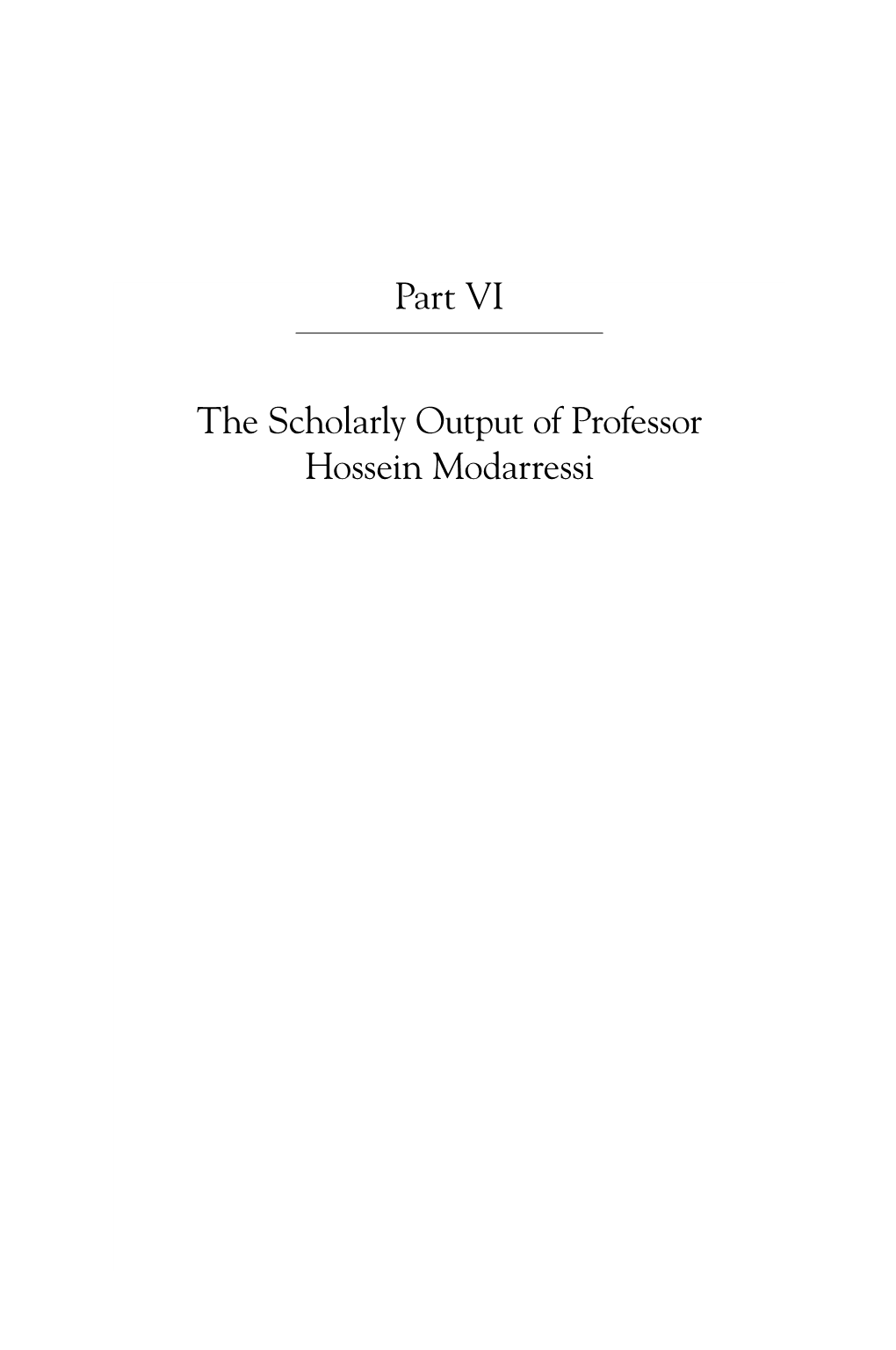 Part VI the Scholarly Output of Professor Hossein Modarressi