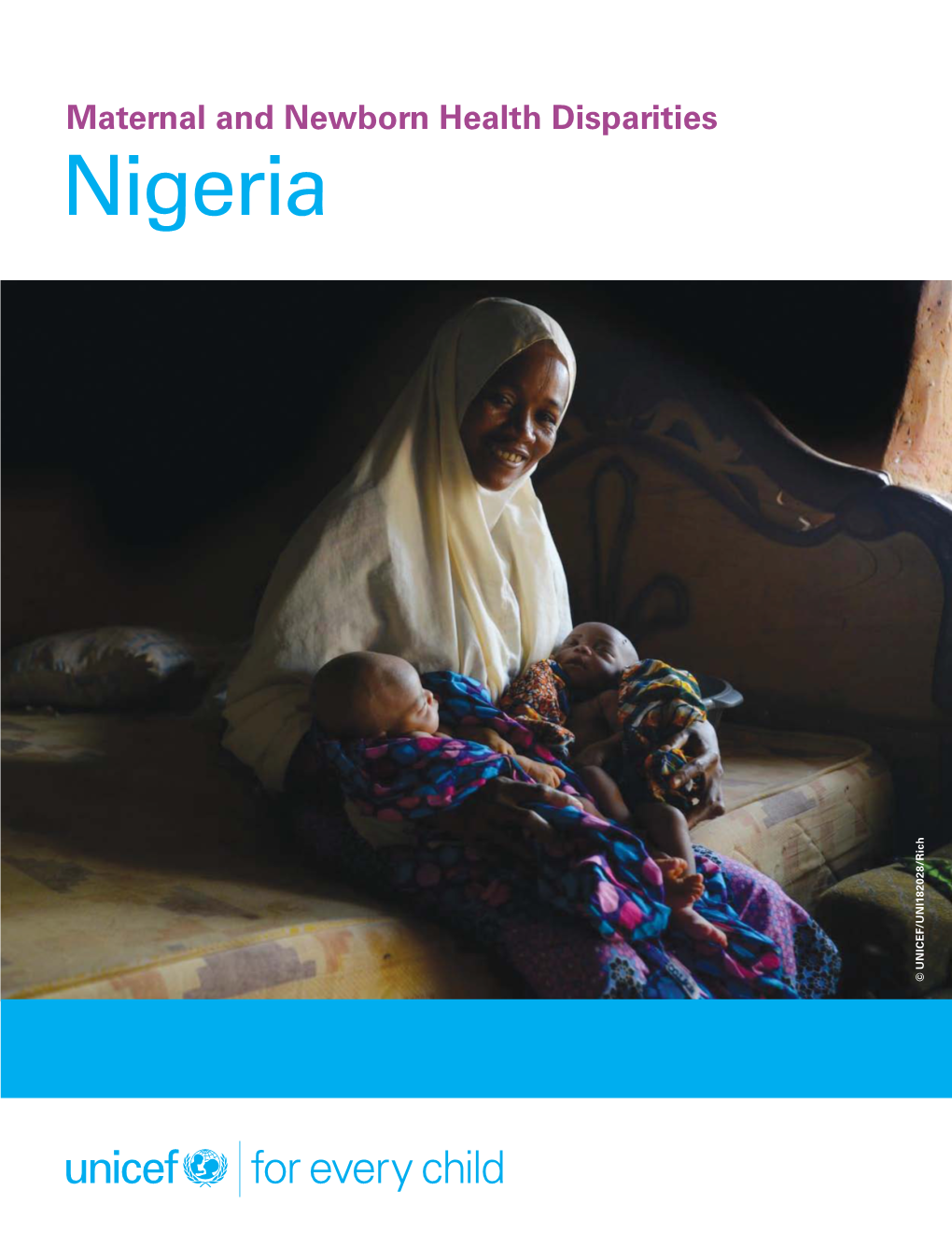 Maternal and Newborn Health Disparities Nigeria © UNICEF/UNI182028/Rich © Maternal and Newborn Health Disparities in Nigeria Key Facts