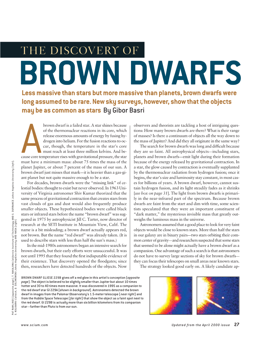 BROWN DWARFS Less Massive Than Stars but More Massive Than Planets, Brown Dwarfs Were Long Assumed to Be Rare