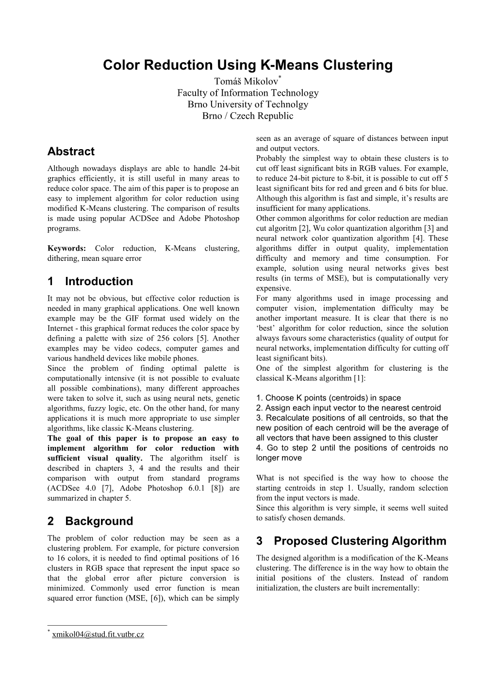 Color Reduction Using K-Means Clustering Tomáš Mikolov* Faculty of Information Technology Brno University of Technolgy Brno / Czech Republic