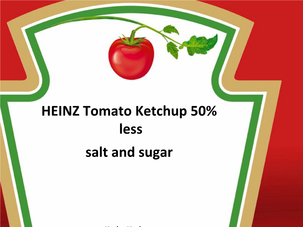 HEINZ Tomato Ketchup 50% Less Salt and Sugar