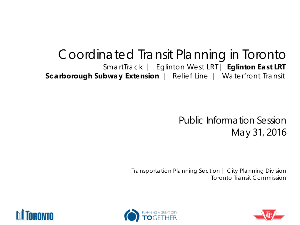 Coordinated Transit Planning in Toronto Smarttrack | Eglinton West LRT | Eglinton East LRT Scarborough Subway Extension | Relief Line | Waterfront Transit