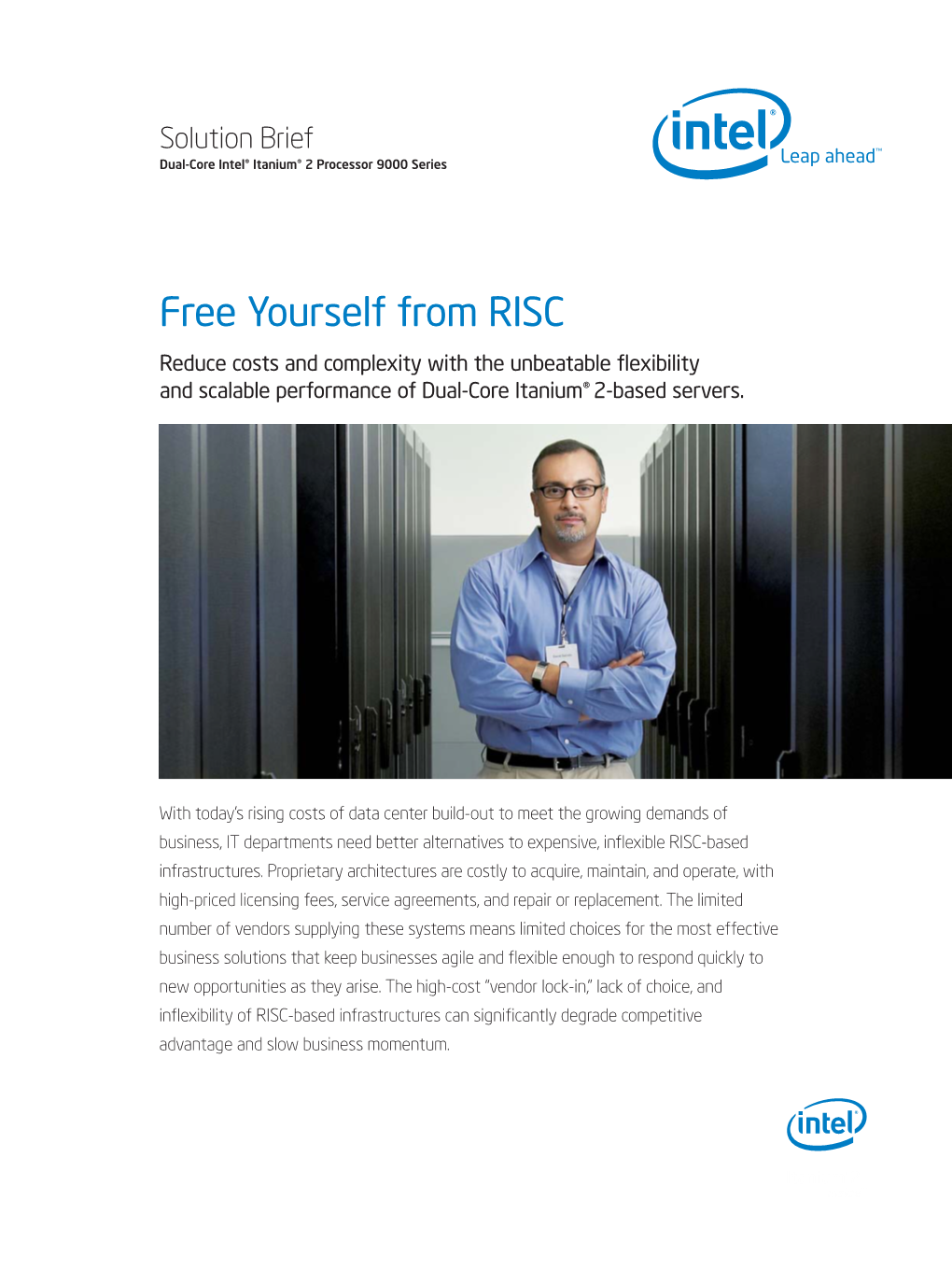 Free Yourself from RISC Reduce Costs and Complexity with the Unbeatable Flexibility and Scalable Performance of Dual-Core Itanium® 2-Based Servers