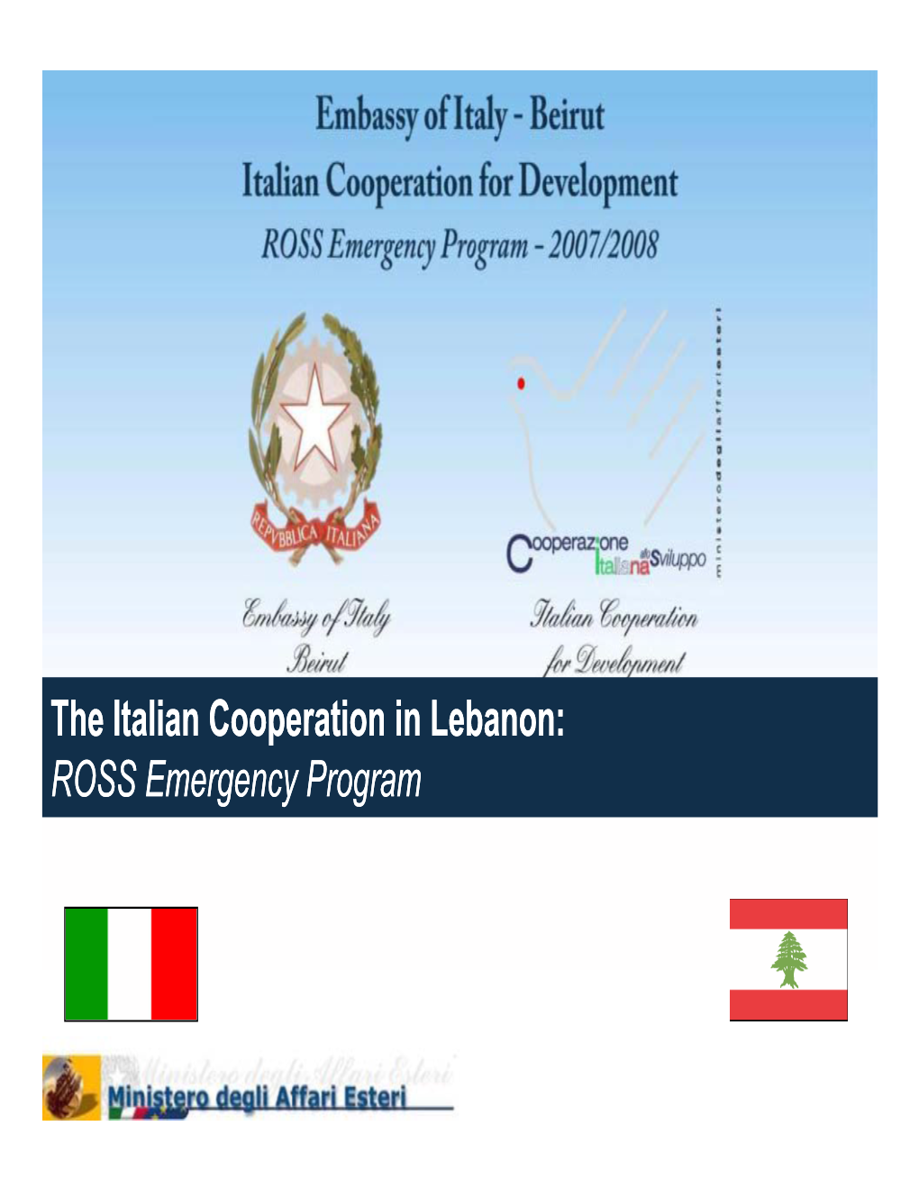 The Italian Cooperation in Lebanon: ROSS Emergency Program What Is the Italian Cooperation?