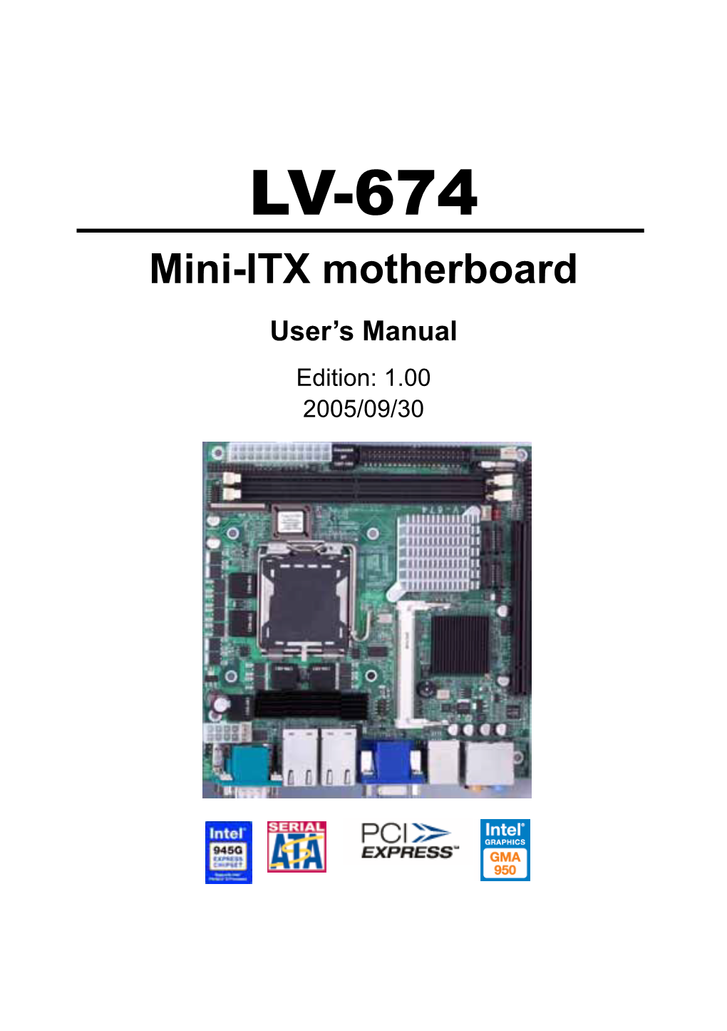 LV-674 Mini-ITX Motherboard User’S Manual Edition: 1.00 2005/09/30 LV-674 User’S Manual