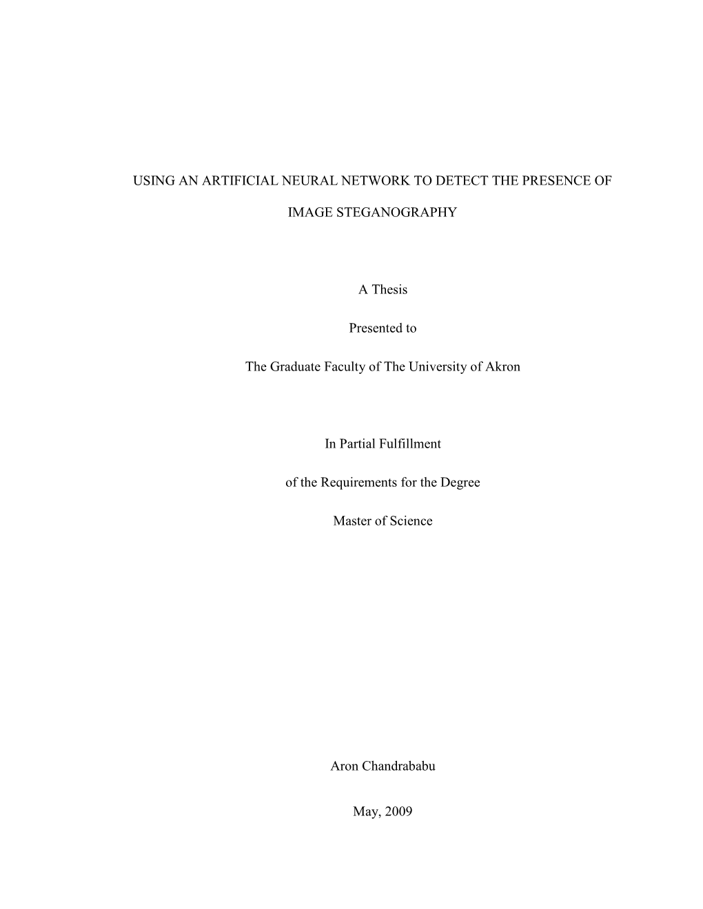 USING an ARTIFICIAL NEURAL NETWORK to DETECT the PRESENCE of IMAGE STEGANOGRAPHY a Thesis Presented to the Graduate Faculty of T