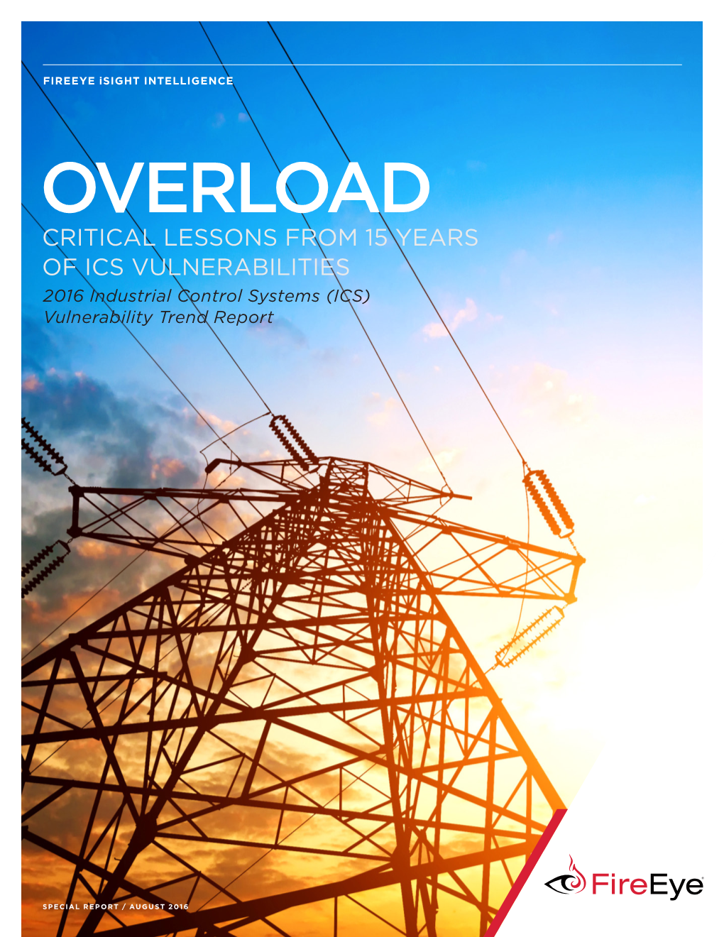 OVERLOAD CRITICAL LESSONS from 15 YEARS of ICS VULNERABILITIES 2016 Industrial Control Systems (ICS) Vulnerability Trend Report