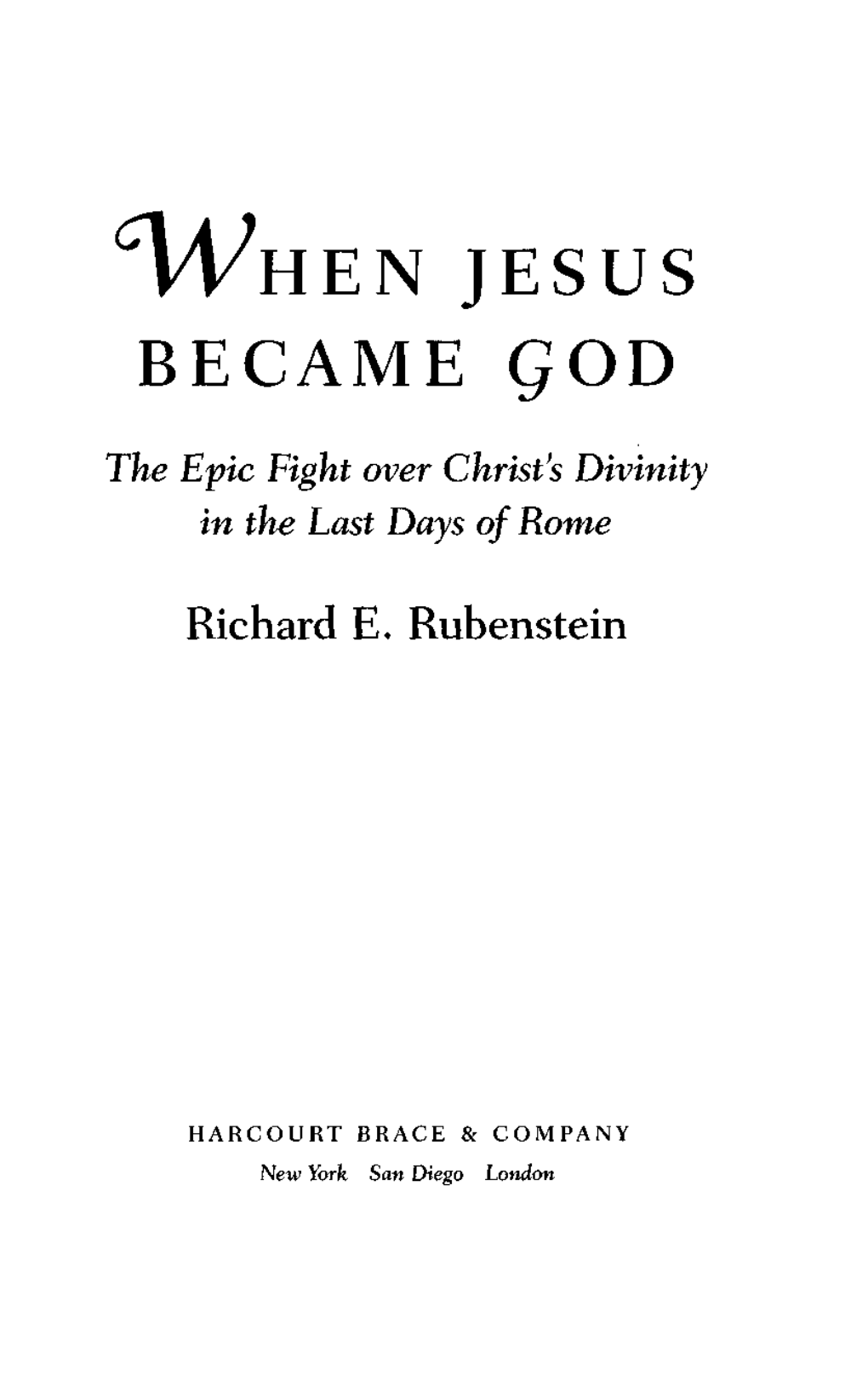 When Jesus Became God : the Epic Struggle Over Christ's Divinity in the Last Days of Rome / by Richard E