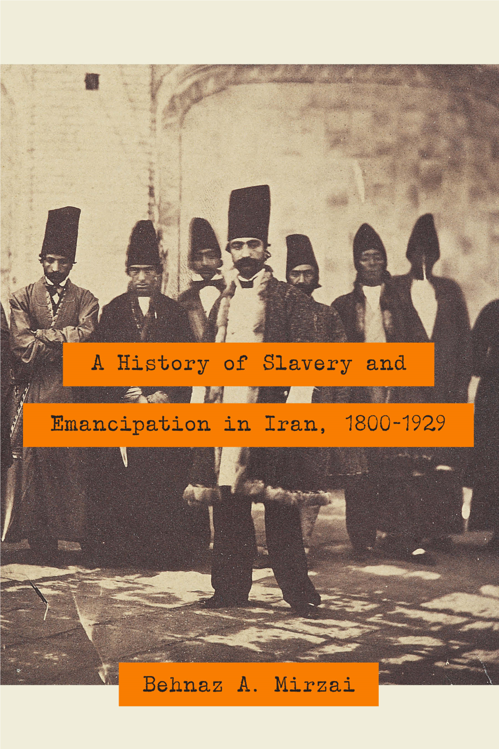 A History of Slavery and Emancipation in Iran, 1800–1929 THIS PAGE INTENTIONALLY LEFT BLANK a History of Slavery and Emancipation in Iran, 1800–1929