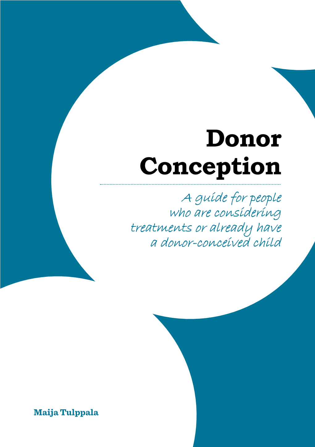 Donor Conception a Guide for People Who Are Considering Treatments Or Already Have a Donor-Conceived Child