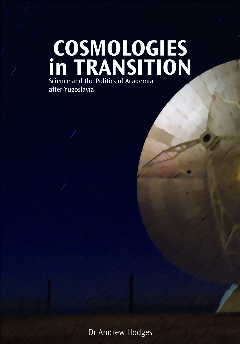 COSMOLOGIES in TRANSITION Science and the Politics of Academia After Yugoslavia