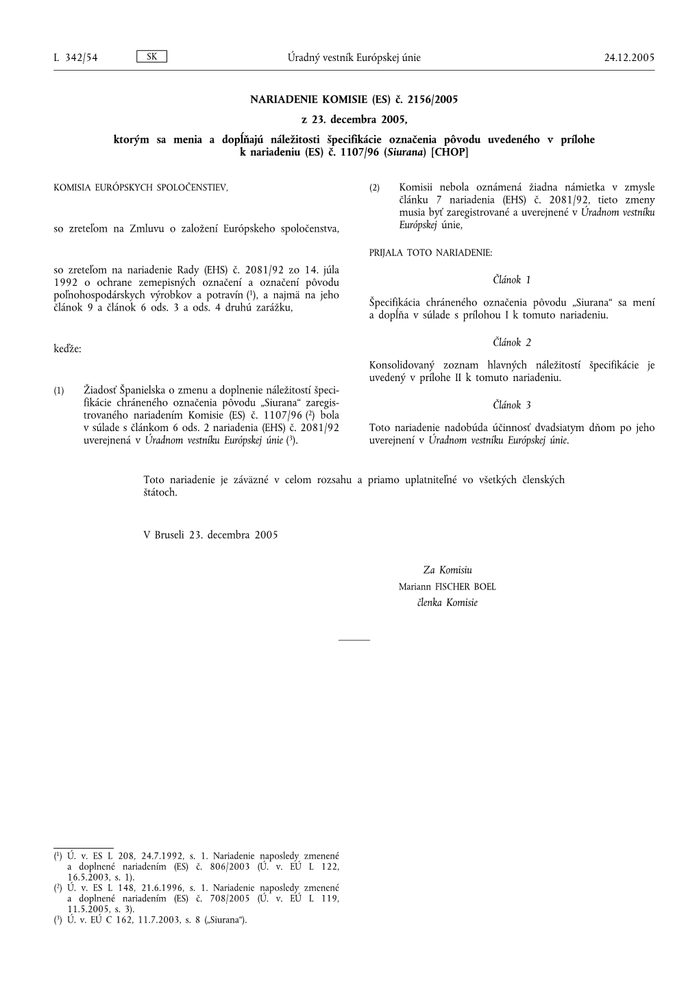 NARIADENIE KOMISIE (ES) Č. 2156/2005 Z 23. Decembra 2005, Ktorým Sa Menia a Dopĺňajú Náležitosti Špecifikácie Označenia Pôvodu Uvedeného V Prílohe K Nariadeniu (ES) Č