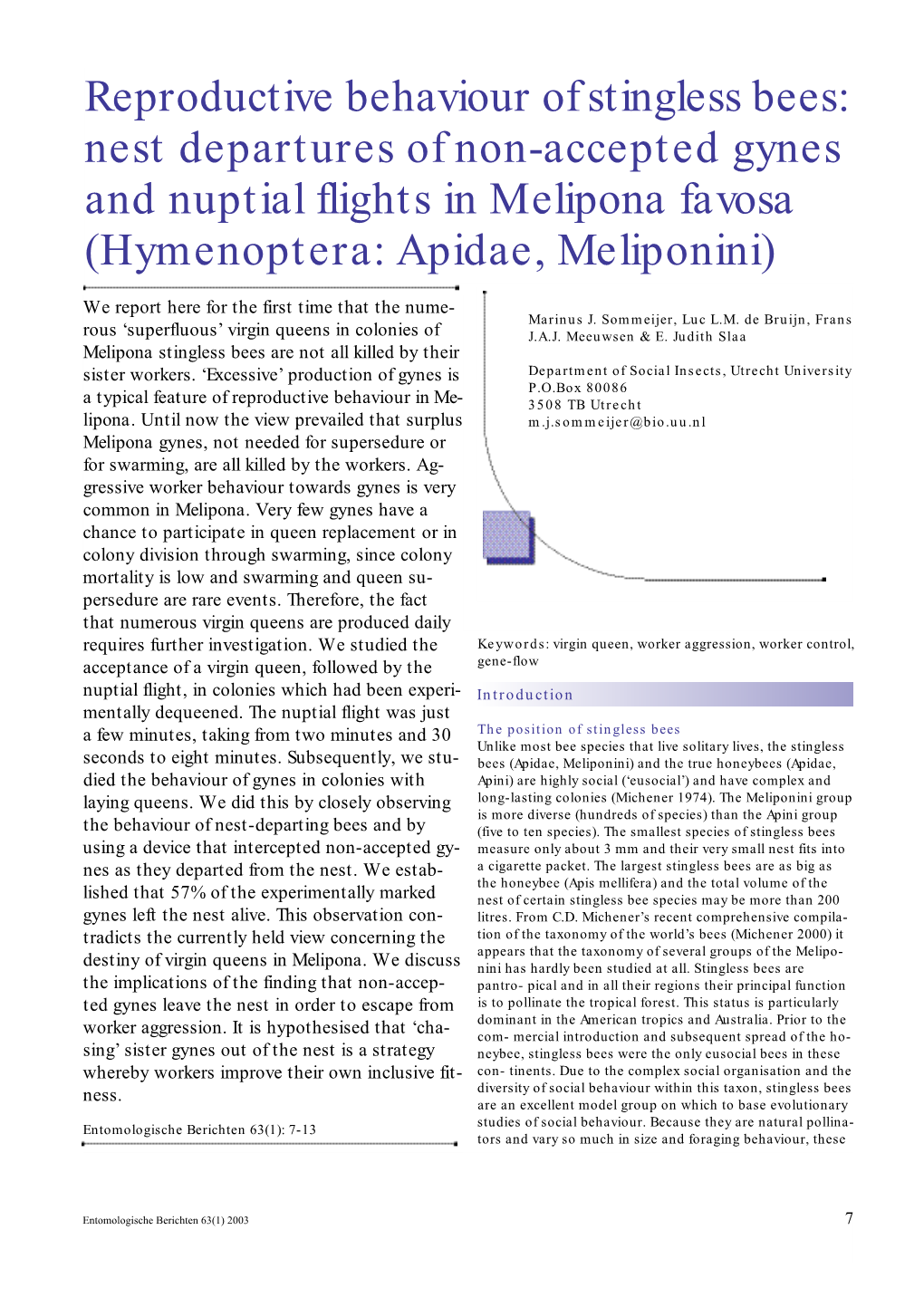 Reproductive Behaviour of Stingless Bees: Nest Departures of Non-Accepted Gynes and Nuptial Flights in Melipona Favosa (Hymenoptera: Apidae, Meliponini)