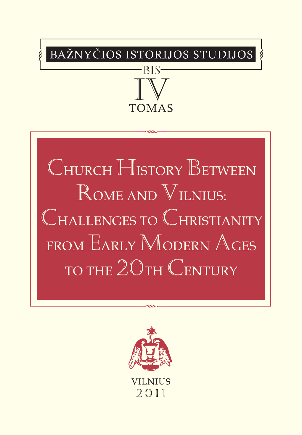 CHURCH HISTORY BETWEEN ROME and VILNIUS: Challenges to CHRISTIANITY from EARLY MODERN AGES to the 20TH CENTURY