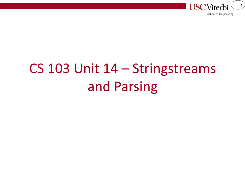 CS 103 Unit 14 – Stringstreams and Parsing