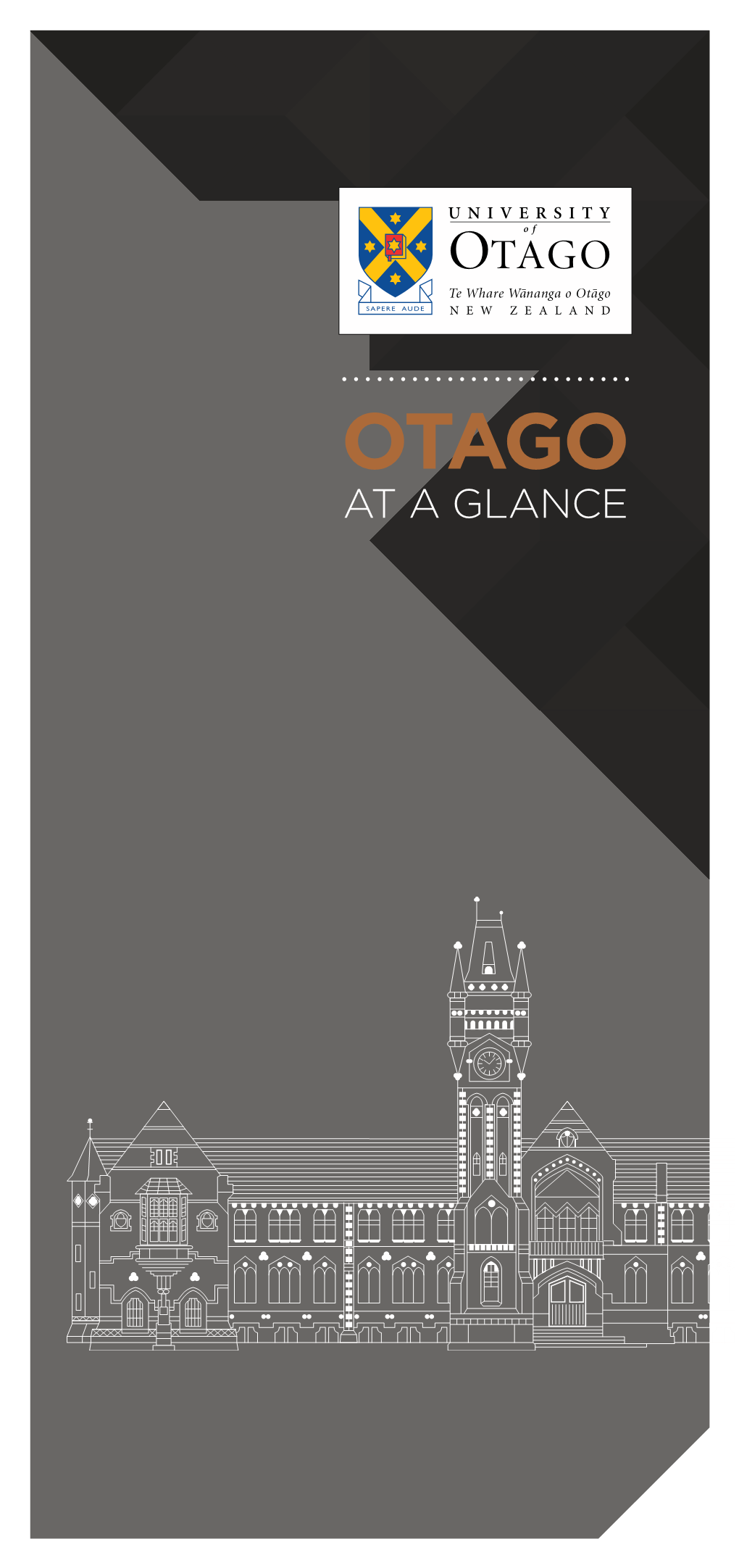 AT a GLANCE Published by University of Otago | Marketing and Communications | June 2015 Founded in 1869, Otago Is New Zealand’S First University