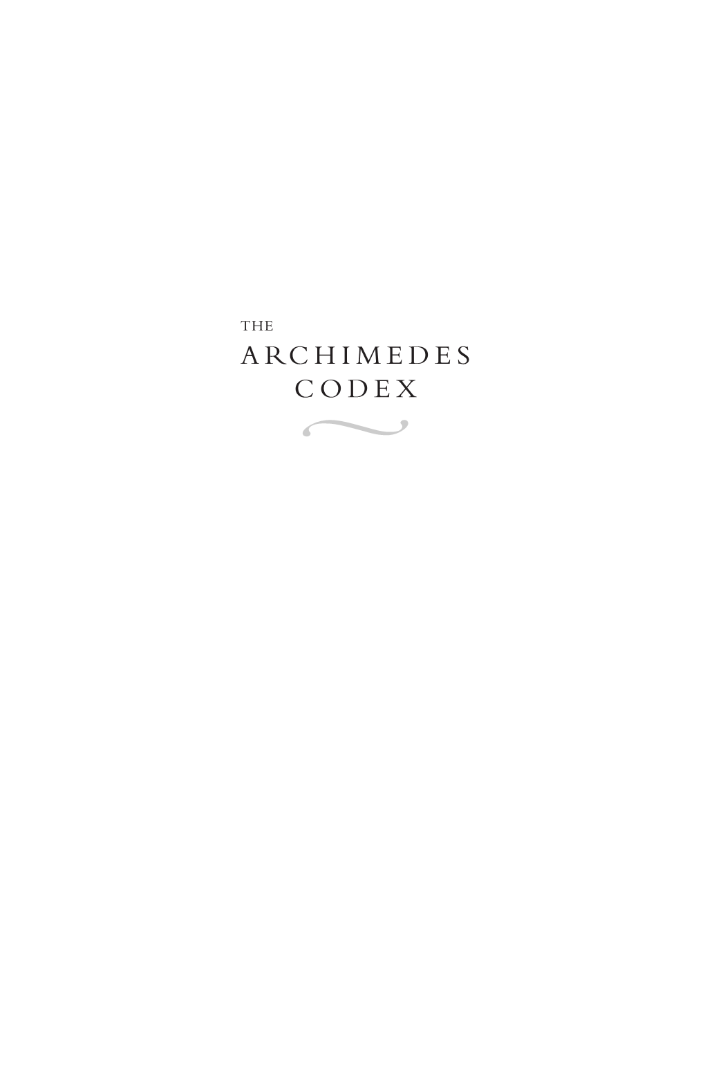 ARCHIMEDES CODEX � 9780306815805 FM.Qxd 8/22/07 10:38 AM Page Ii 9780306815805 FM.Qxd 8/22/07 10:38 AM Page Iii