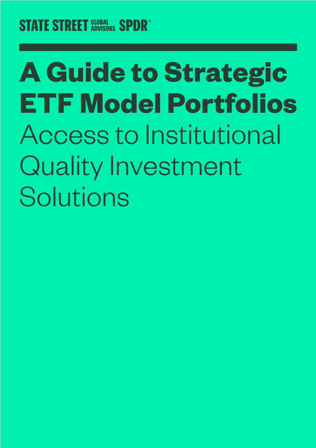 A Guide to Strategic ETF Model Portfolios Access to Institutional Quality Investment Solutions Working Together to Help You Create More Value for Your Clients