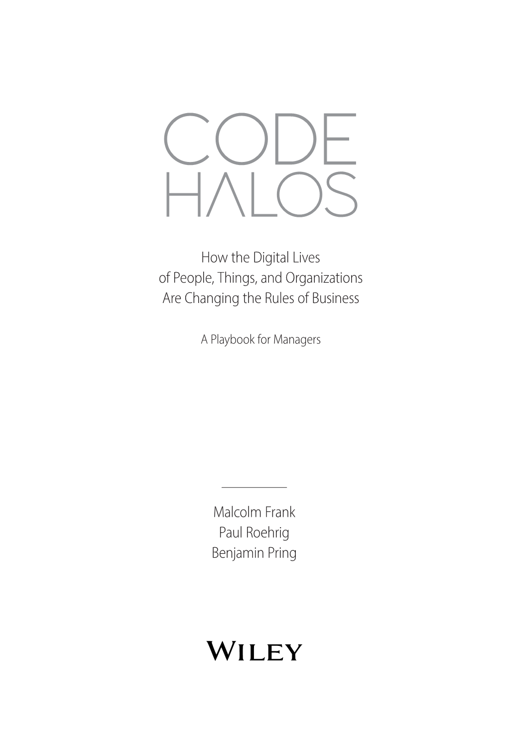 Malcolm Frank Paul Roehrig Benjamin Pring How the Digital Lives of People, Things, and Organizations Are Changing the Rules Of