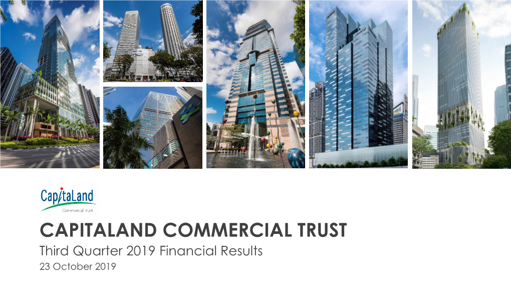 CAPITALAND COMMERCIAL TRUST Third Quarter 2019 Financial Results 23 October 2019 Important Notice