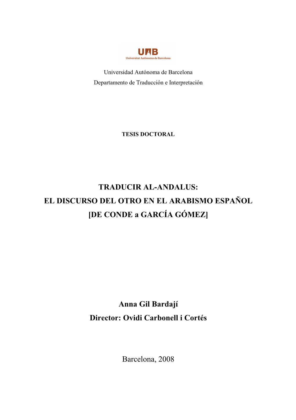 TRADUCIR AL-ANDALUS: EL DISCURSO DEL OTRO EN EL ARABISMO ESPAÑOL [DE CONDE a GARCÍA GÓMEZ] Anna Gil Bardají Director: Ovidi