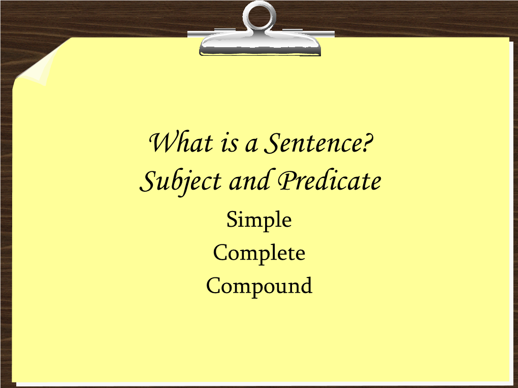 What Is a Sentence? Subject and Predicate Simple Complete Compound Follow These Directions