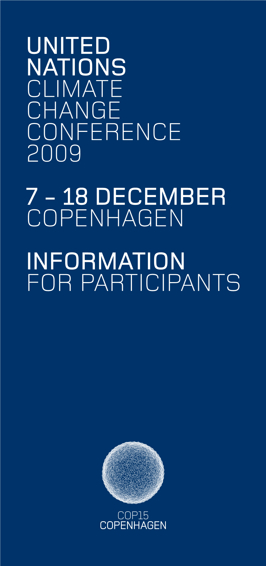 United Nations Climate Change Conference 2009 7 - 18 December Copenhagen Information for Participants