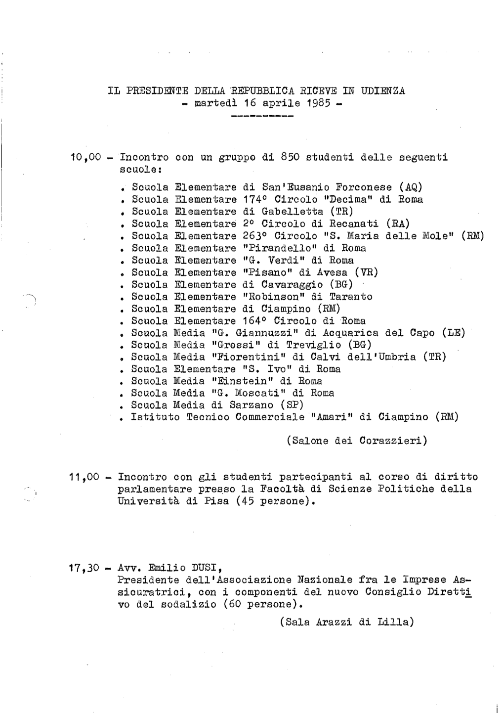 IL PRESIDENTE DELLA REPUBBLICA RICEVE in UDIENZA - Martedì 16 Aprile 1985