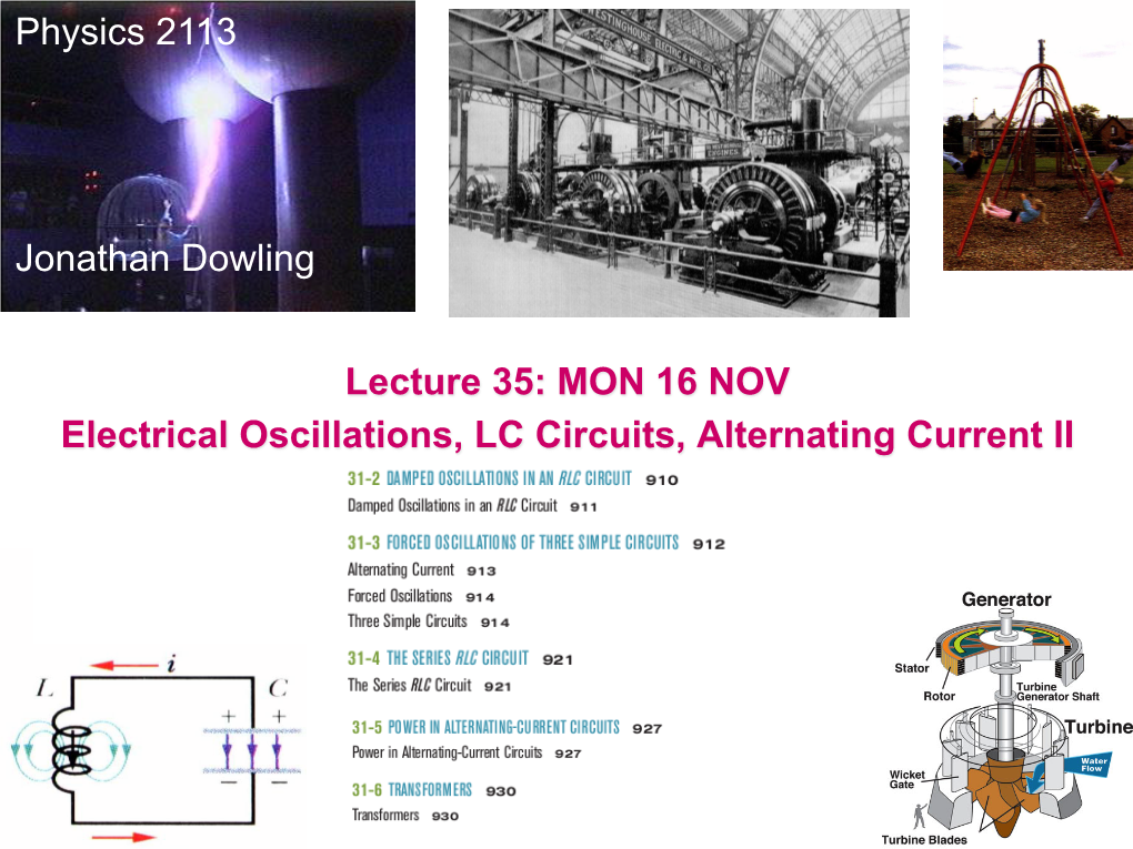 Physics 2113 Jonathan Dowling Lecture 35: MON 16 NOV Electrical Oscillations, LC Circuits, Alternating Current II