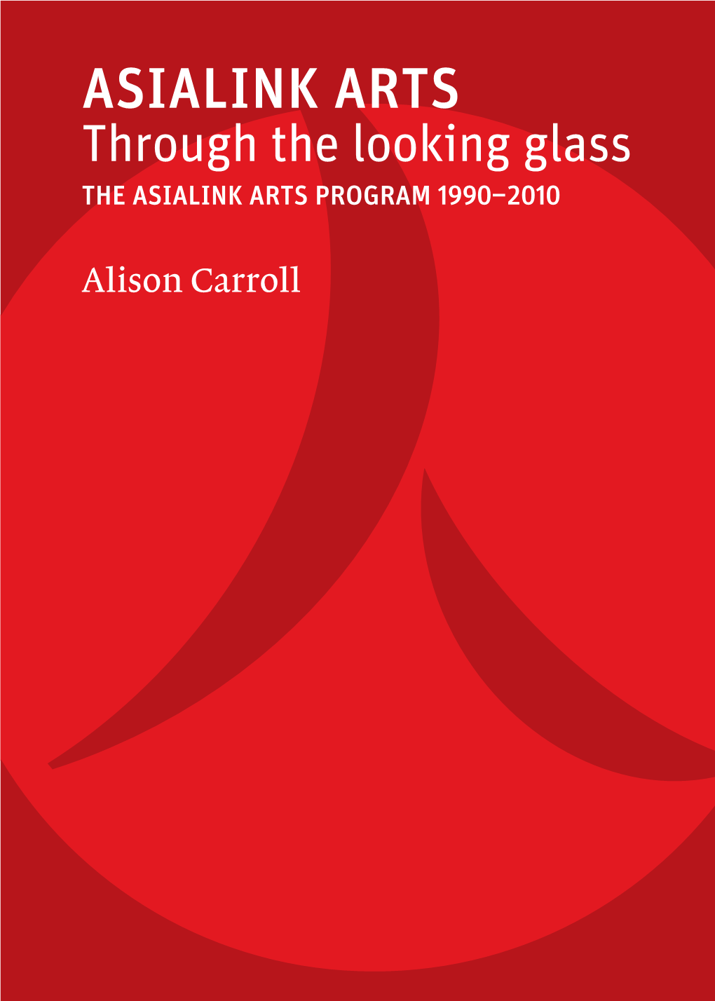 ASIALINK ARTS Through the Looking Glass the ASIALINK ARTS PROGRAM 1990–2010