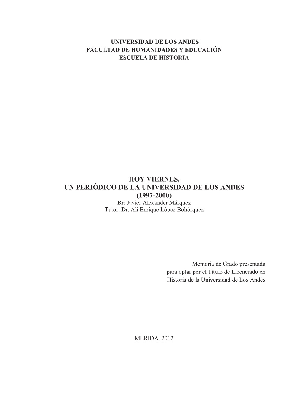 HOY VIERNES, UN PERIÓDICO DE LA UNIVERSIDAD DE LOS ANDES (1997-2000) Br: Javier Alexander Márquez Tutor: Dr