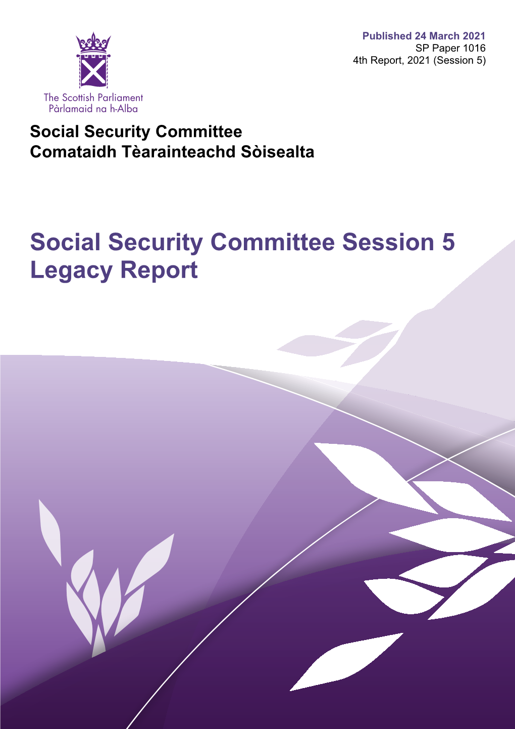 Social Security Committee Session 5 Legacy Report Published in Scotland by the Scottish Parliamentary Corporate Body