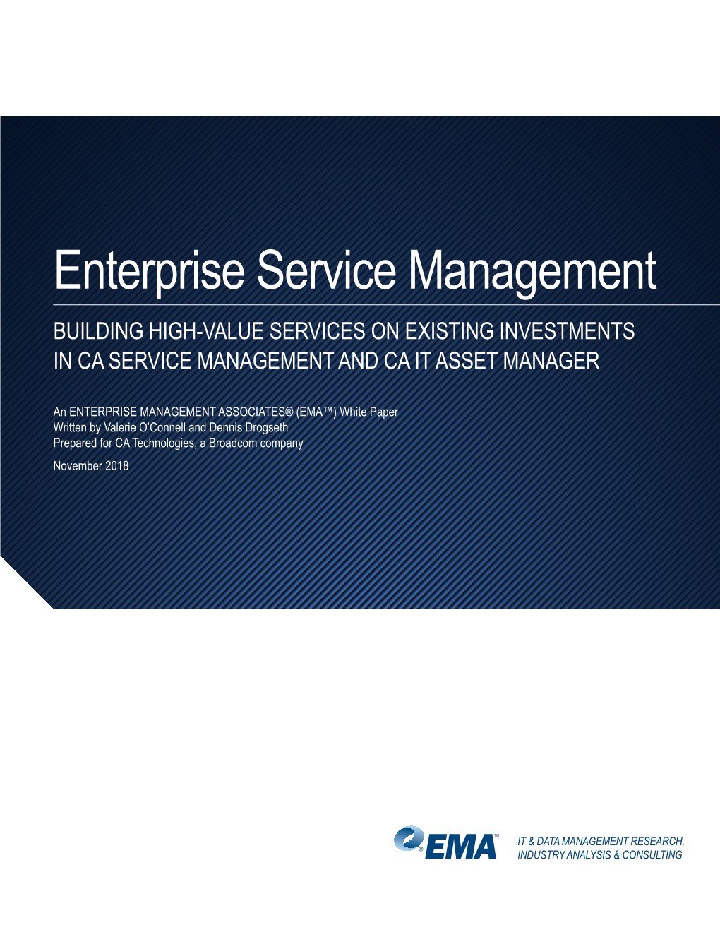 Enterprise Service Management BUILDING HIGH-VALUE SERVICES on EXISTING INVESTMENTS in CA SERVICE MANAGEMENT and CA IT ASSET MANAGER