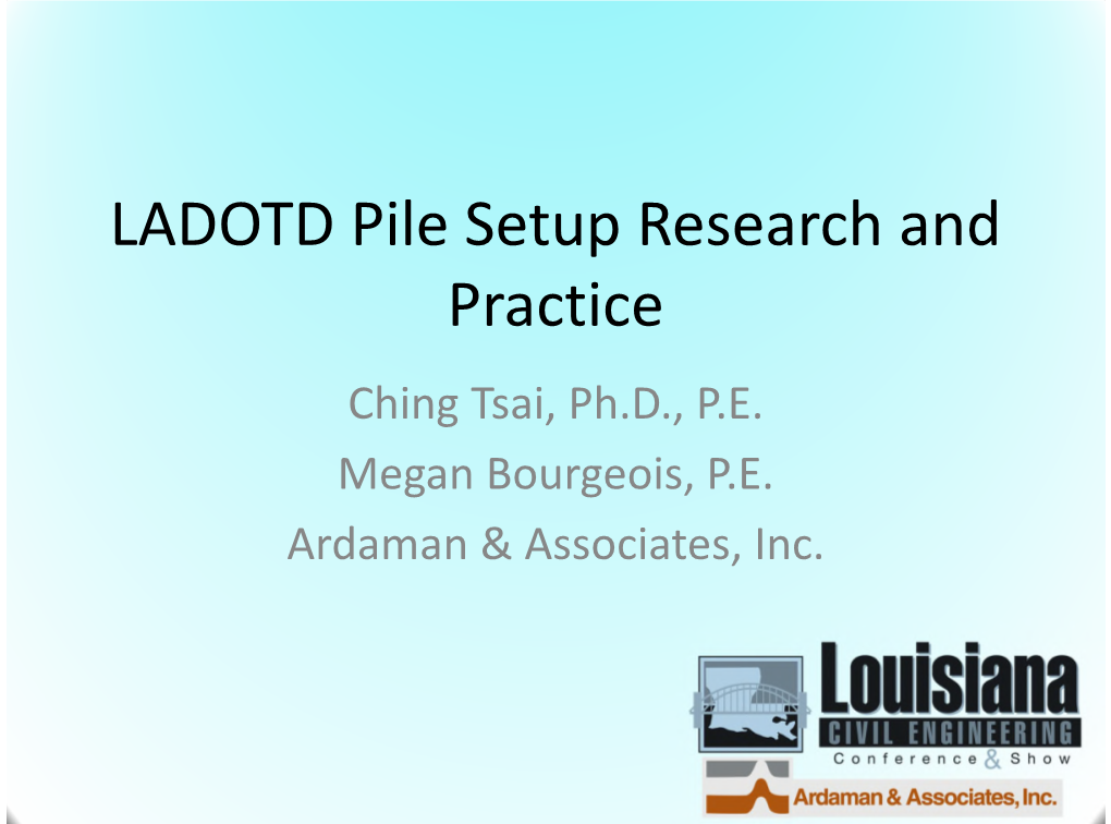 LADOTD Pile Setup Research and Practice Ching Tsai, Ph.D., P.E